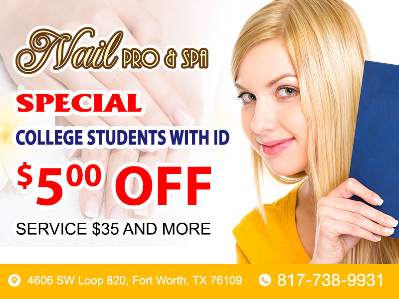 SPECIAL COLLEGE STUDENTS WITH ID | Nail Pro & Spa | Nail salon 76109 ...