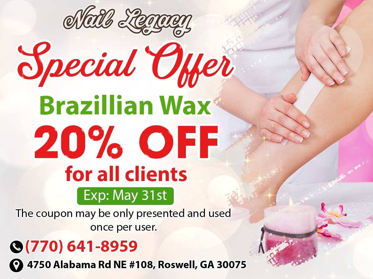 Nail Legacy Save 20 OFF for Brazilian Wax. See more Beauty Coupons