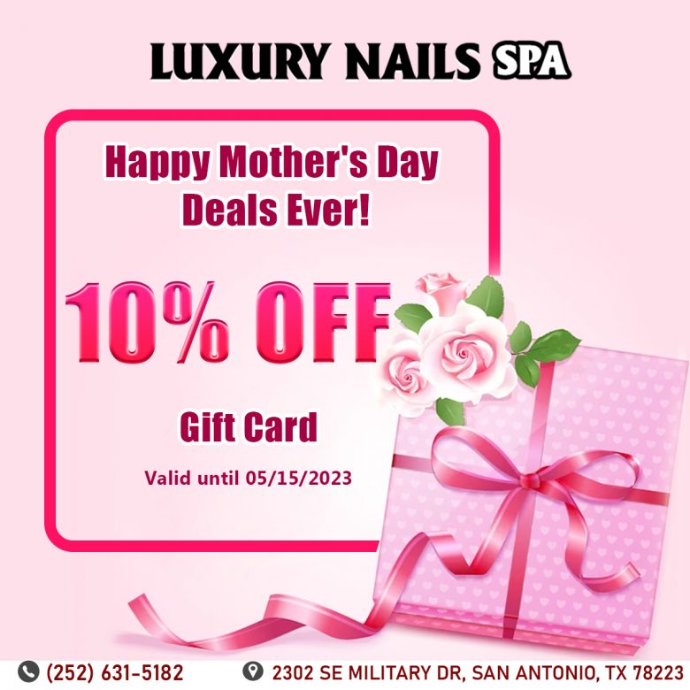 Gift card 10% off on Mother's Day in Luxury Nails Spa, New Bern, NC 28562